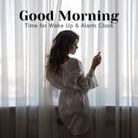 Good Morning: Time for Wake Up & Alarm Clock - Soothing Nature, Inner Energy, Positive Feelings