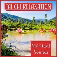 Tai Chi Relaxation: Spiritual Sounds of New Age Music for Reiki Healing and Shiatsu Massage, Yoga & Meditation