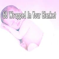 68 Wrapped In Your Blanket