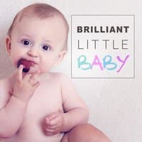 Brilliant, Little Baby – Classical Sounds for Listening, Train Brain Your Baby, Instrumental Songs for Child, Build Your Baby IQ