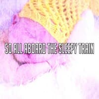 50 All Aboard the Sleepy Train