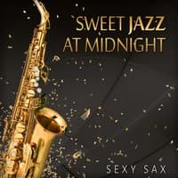 Sweet Jazz at Midnight: Sexy Sax, Cool Instrumental Music for Romantic Saturday Night Fever, Relaxing Summer Jazz Collection