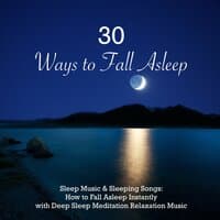 30 Ways to Fall Asleep - Sleep Music & Sleeping Songs: How to Fall Asleep Instantly with Deep Sleep Meditation Relaxation Music