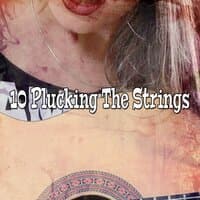 10 Plucking The Strings