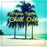 Party Time Chill Out – Party and Chill After Party, Luxury Lounge, Ibiza Hits