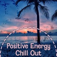 Positive Energy Chill Out - Balearic Feeling, Bar Chill Out, Dubai Chill Lounge