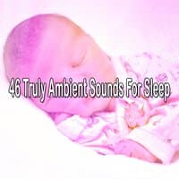 46 Truly Ambient Sounds for Sleep