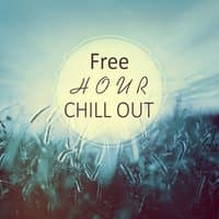 Free Hour Chill Out – Deep Vibes of Chill Out Music for Relax, Drink Bar, Summer Break, Summertime Chill, Electronic Music, Sunrise