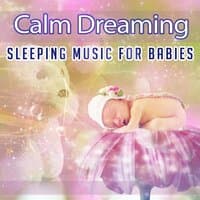 Calm Dreaming: Sleeping Music for Babies - Soothing Nature Sounds & Lullabies, Nursery, Peaceful Piano Background for Relaxation, Natural White Noise to Help Newborn Sleep Deeply