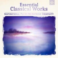 Essential Classical Works: Relaxation Music for Learning, Inspirational Pieces to Improve Creativity