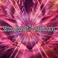 58 Lose Yourself To Dream Tracks