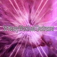 56 Heavy Workload Destresser