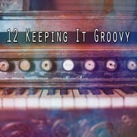 12 Keeping It Groovy