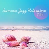 Summer Jazz Relaxation 2018 - Happy Relaxing Instrumental Collection