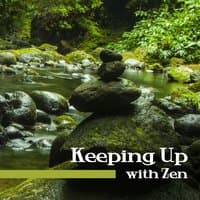 Keeping Up with Zen: Soothing Music for Meditation, Yoga & Relaxation, Chakra Balance, Reiki Healing, Deep Sleep