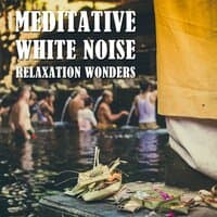 11 Meditative White Noise Relaxation Wonders