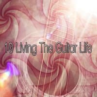 10 Living The Guitar Life