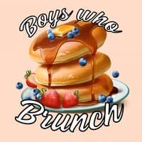 Boys Who Brunch