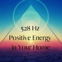 528 Hz Positive Energy in Your Home: Heal Old Negative Energy From Your House