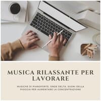 Musica rilassante per lavorare - musiche di pianoforte, onde delta, suoni della pioggia per aumentare la concentrazione