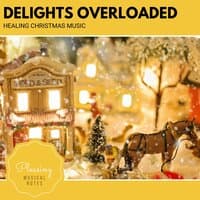 Delights Overloaded - Healing Christmas Music