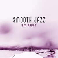 Smooth Jazz to Rest – Jazz Music to Relax, Night Full of Smooth Sounds, Piano Bar, Evening Relaxation