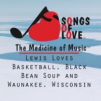 Lewis Loves Basketball, Black Bean Soup and Waunakee, Wisconsin