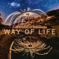 The Magic of Shamanizm: Way of Life - Timeless Wisdom & Spiritual Awakening