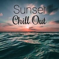 Sunset Chill Out – After Dark, Risin, Mellow Chillou, Deep Vibe, Chillout Lounge Ambient