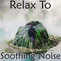 Relax To Soothing Noise