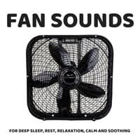 Fan Sounds: For Deep Sleep, Rest, Relaxation, Calm and Soothing