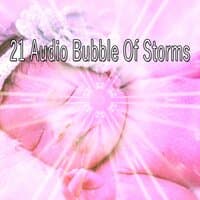 21 Audio Bubble of Storms