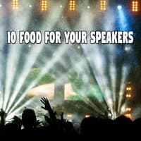 10 Food for Your Speakers