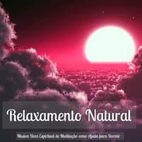 Relaxamento Natural – Musica Doce Espiritual de Meditação como Ajuda para Dormir, Sons da Natureza Instrumental