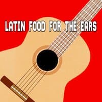 Latin Food for the Ears