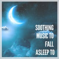 Soothing Music to Fall Asleep to – Perfect Sounds For Insomnia That Can Help You Go to Sleep