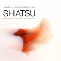 Shiatsu Massage Music - Healing Hands and Healing Music