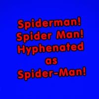 Spiderman! Spider Man! Hyphenated as Spider-Man!