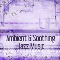 Ambient & Soothing Jazz Music - Party with Jazz Music, Chill Jazz Music, Serenity Jazz