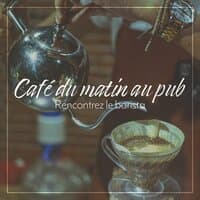 Café du matin au pub: Rencontrez le barista