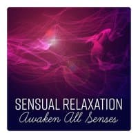 Sensual Relaxation - Awaken All Senses, Background for Relaxing, Erotic Massage Session