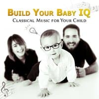 Build Your Baby IQ: Classical Music for Your Child, Correct Development, Smart & Brilliant Baby