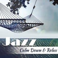 Jazz – Calm Down & Relax: 25 Amazing Jazz Collection, Easy Listening, Nightlife Background Music Lounge Club, Smooth Jazz Chill Out