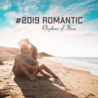 #2019 Romantic Rhythms of Ibiza: Arousing Imagination, Sensual Chillout Rhythms for a Holiday Romance