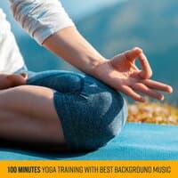 100 Minutes Yoga Training with Best Background Music: Zen Mindfulness, Favourites Yoga Tunes