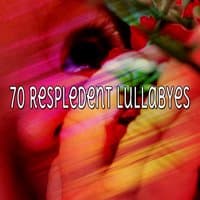 70 Respledent Lullabyes