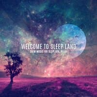 Welcome to Sleep Land – Calm Music for Sleep, Spa, Relax