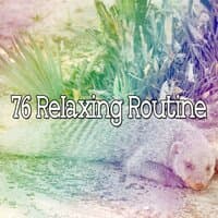 76 Relaxing Routine