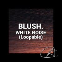 White Noise Blush (Loopable)