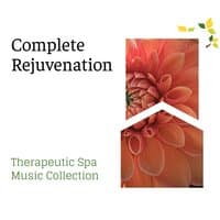 Complete Rejuvenation - Therapeutic Spa Music Collection